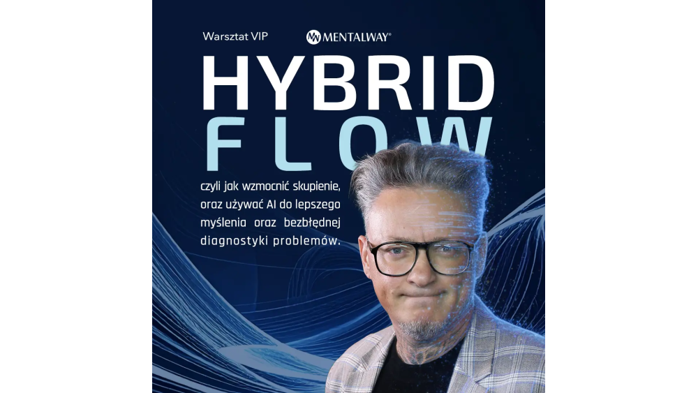 Hybrid Flow czyli jak wzmocnić skupienie, oraz używać AI do lepszego myślenia oraz bezbłędnej diagnostyki problemów